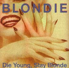 Blondie : Die Young, Stay Blonde